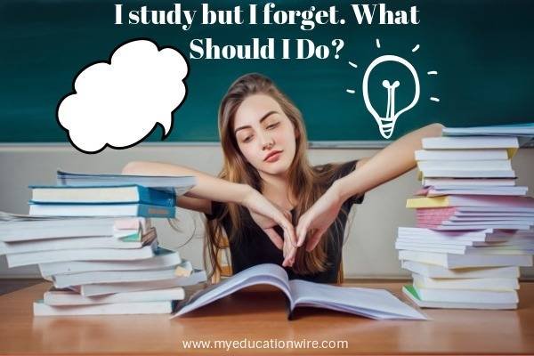I study but I forget What Should I Do