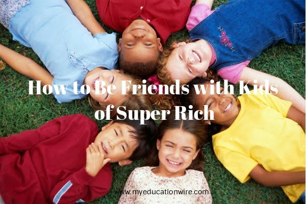How to Be Friends with Kids of Super Rich