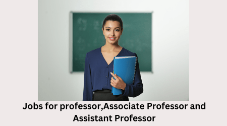 JOBS for Professor,Associate processor and Assistant professor