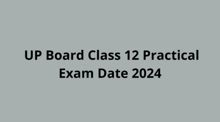 UP Board Class 12 Practical Exam Date 2024