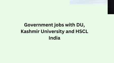 Government jobs with DU, Kashmir University and HSCL India