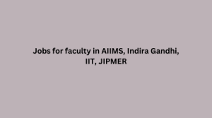Jobs for faculty in AIIMS, Indira Gandhi, IIT, JIPMER