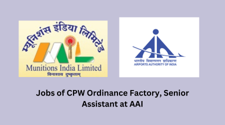 Jobs of CPW Ordinance Factory, Senior Assistant at AAI