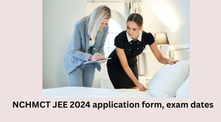 NCHMCT JEE 2024 application form, exam dates