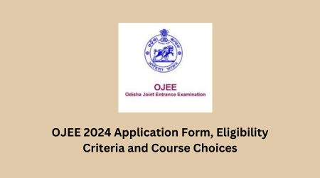 OJEE 2024 Application Form, Eligibility Criteria and Course Choices