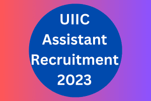 UIIC Assistant Recruitment 2023
