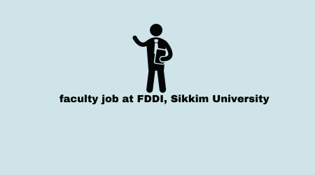 faculty job at FDDI, Sikkim University