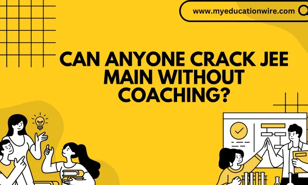 Can anyone crack JEE Main Without Coaching