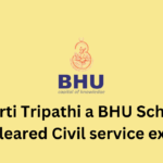 Kirti Tripathi a BHU Scholar cleared Civil service exam