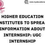 Higher Education Institutes to spread information about Internship: UGC Internship
