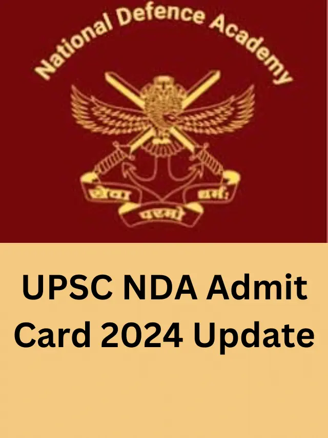 UPSC NDA Admit Card की सम्पूर्ण जानकारी।