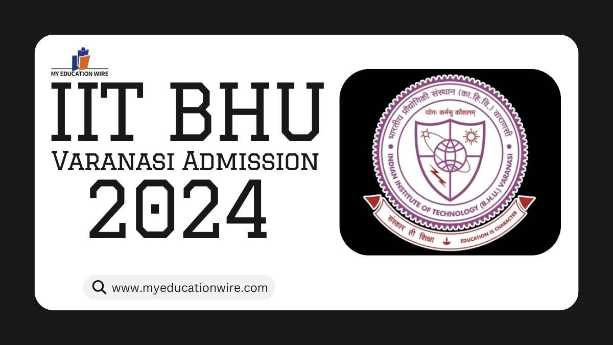 IIT BHU Varanasi Admission 2024 Apply Now