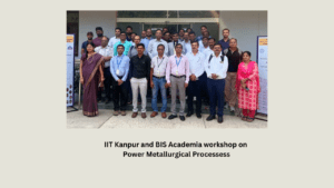 IIT Kanpur and BIS Academia workshop on Power Metallurgical Processes