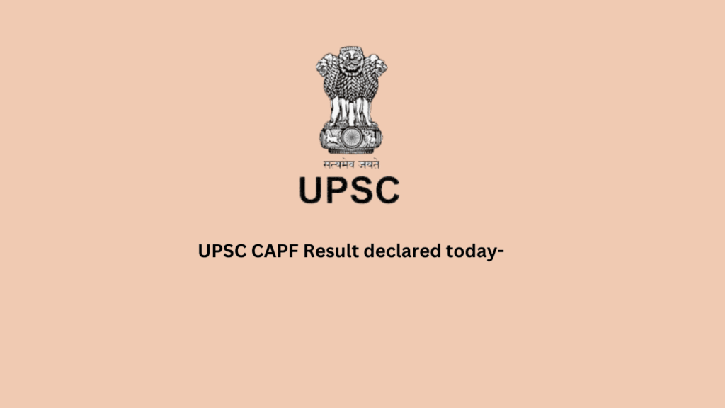 UPSC CAPF Result Declared today 24 September