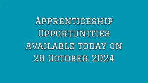Apprenticeship Opportunities available today on 28 October 2024