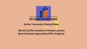 Sarkari Vacancies Closing Dates