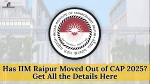 Has IIM Raipur Moved Out of CAP 2025