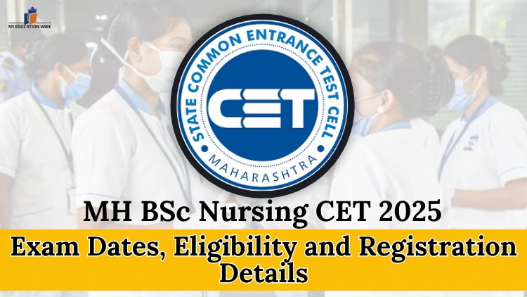 MH BSc Nursing CET 2025: Exam Dates and Registration Details