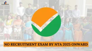 No Recruitment Exam by NTA 2025 Onward