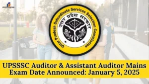 UPSSSC Auditor and Assistant Auditor Mains Exam Date Announced