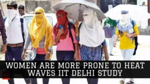 Women are More Prone to Heat Waves IIT Delhi Study