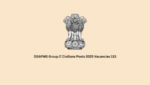 DGAFMS Group C, Civilians Posts 2025 Vacancies 113