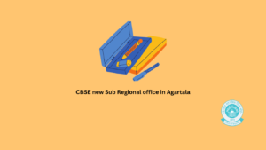 CBSE new Sub Regional office in Agartala