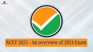 NCET 2025 An overview of 2024 Exam