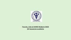 Faculty Jobs at AIIMS Madurai 2025:39 Vacancies available