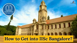 How to Get into IISc Bangalore?
