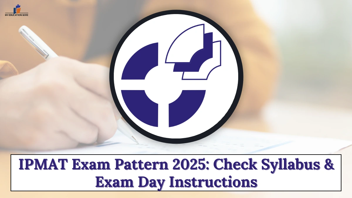 IPMAT Exam Pattern 2025: Check Syllabus & Exam Day Instruction