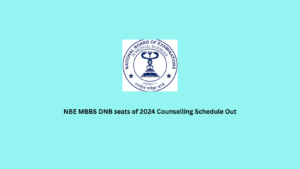 NBE MBBS DNB seats of 2024 Counselling Schedule Out