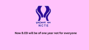 Now B.ED will be of one year not for everyone