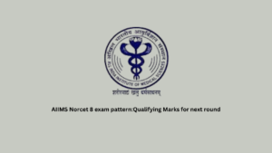 AIIMS Norcet 8 exam pattern:Qualifying Marks for next round