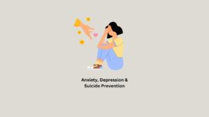 Anxiety, Depression & Suicide Prevention