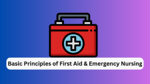 Basic Principles of First Aid & Emergency Nursing