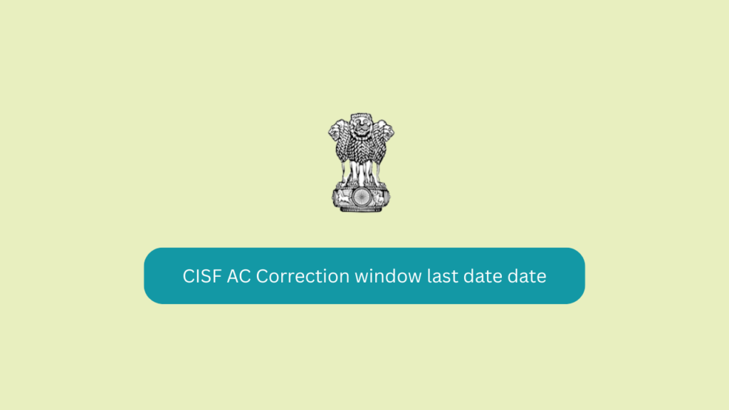 CISF AC Correction window last date date