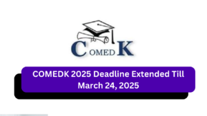 COMEDK 2025 Extended Till March 24th