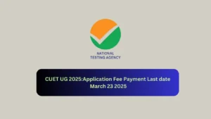 CUET UG 2025:Application Fee Payment Last date March 23 2025