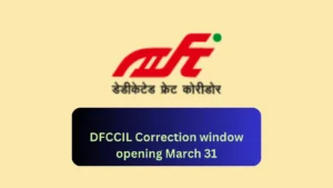 DFCCIL Correction Window Opening from March 31