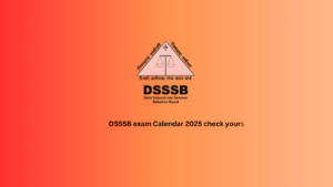 DSSSB exam Calendar 2025 check yours