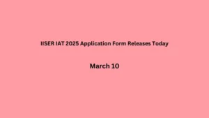 IISER IAT 2025 Application Form Releases Today