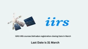 ISRO IIRS courses Dehradun registration closing Date in March