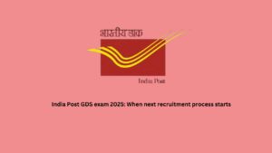 India Post GDS exam 2025: When next recruitment process starts