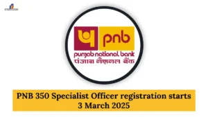PNB 350 Specialist Officer registration starts 3 March 2025