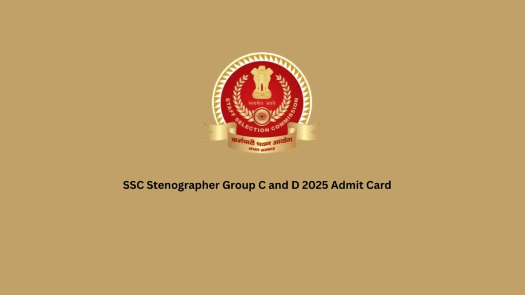 SSC Stenographer Group C and D 2025 Admit Card