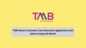 TMB Senior Customer Care Executive application last date is today 16 March