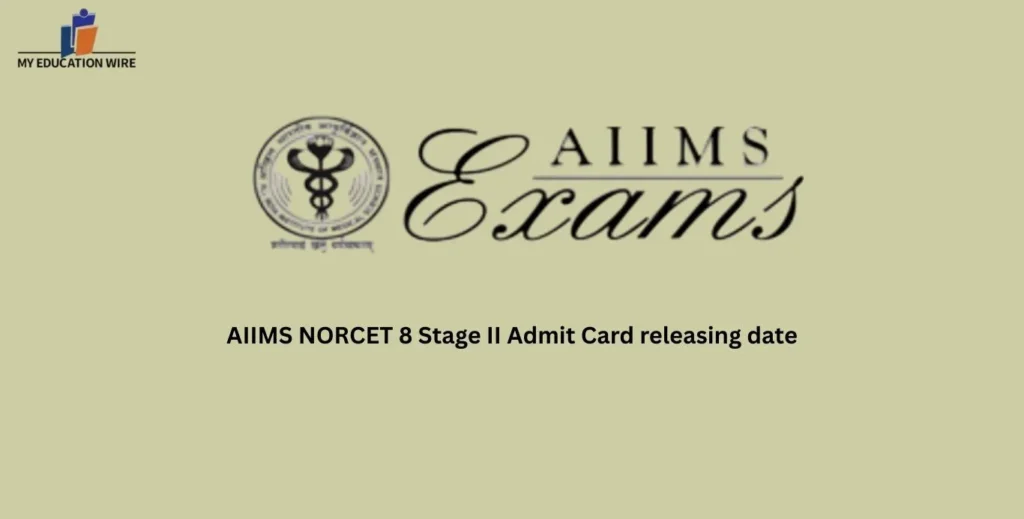 AIIMS NORCET 8 Stage II Admit Card releasing date