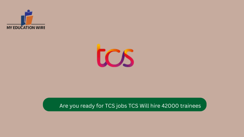 Are you ready for TCS jobs TCS Will hire 42000 trainees