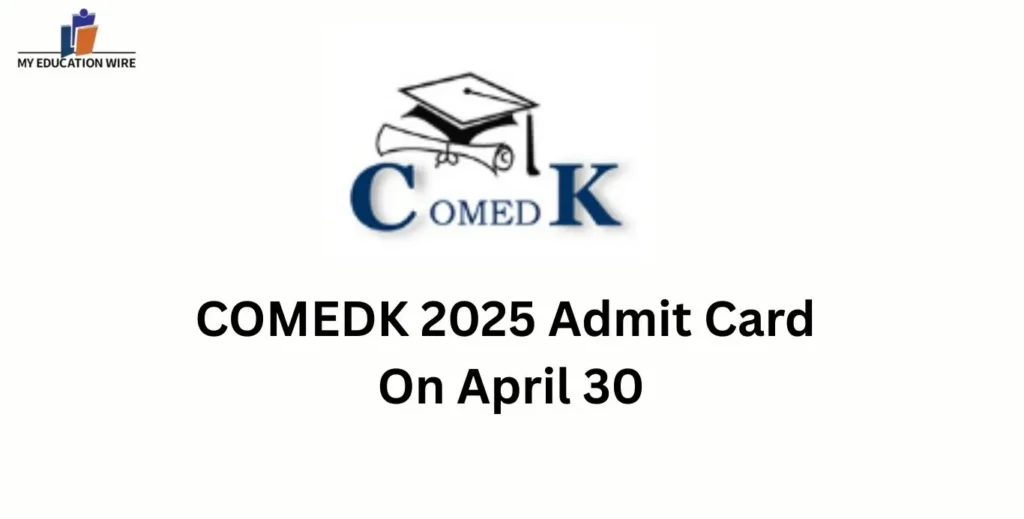 COMEDK 2025 Admit Card On April 30